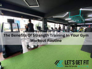 The Benefits Of Strength Training In Your Gym Workout Routine