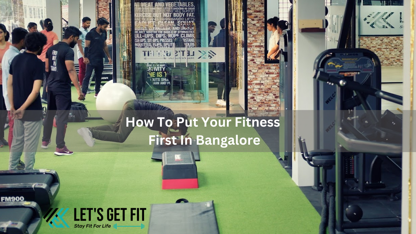 How To Put Your Fitness First In Bangalore