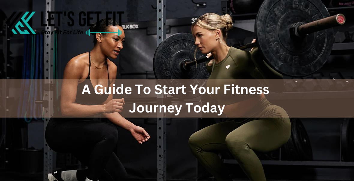 A Guide To Start Your Fitness Journey Today