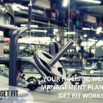 YOUR HOLISTIC WEIGHT LOSS MANAGEMENT PLAN WITH LET' GET FIT WORKOUTS