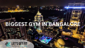 BIGGEST GYM IN BANGALORE